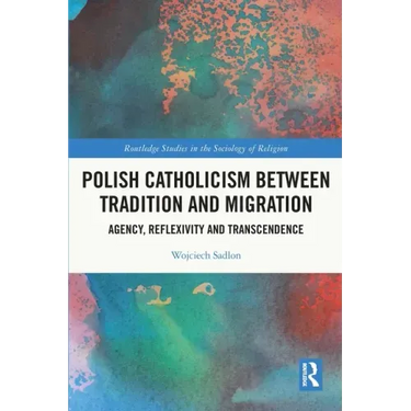 Polish Catholicism Between Tradition and Migration: Agency, Reflexivity and Transcendence