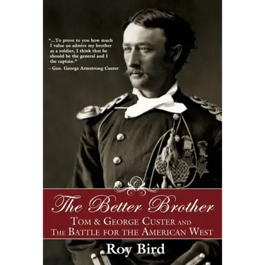 The Better Brother: Tom & George Custer and the Battle for the American West