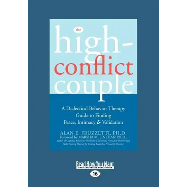The High-Conflict Couple: Dialectical Behavior Therapy Guide to Finding Peace, Intimacy (Easyread Large Edition)