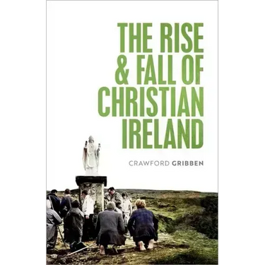 The Rise and Fall of Christian Ireland
