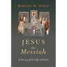 Jesus the Messiah: A Survey of the Life of Christ