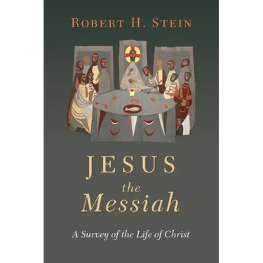 Jesus the Messiah: A Survey of the Life of Christ