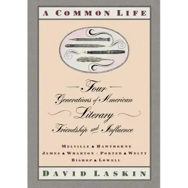 A Common Life: Four Generations of American Literary Friendships and Influence