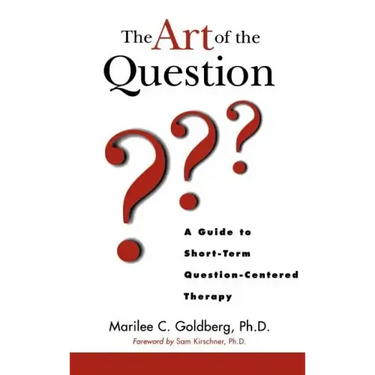 The Art of the Question: A Guide to Short-Term Question-Centered Therapy