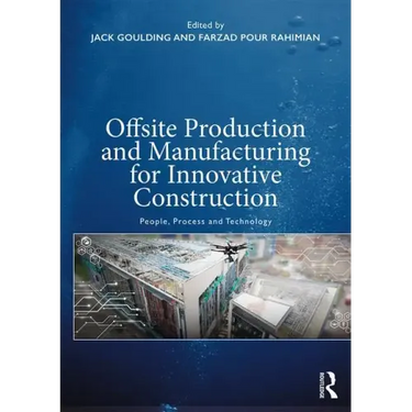 Offsite Production and Manufacturing for Innovative Construction: People, Process and Technology