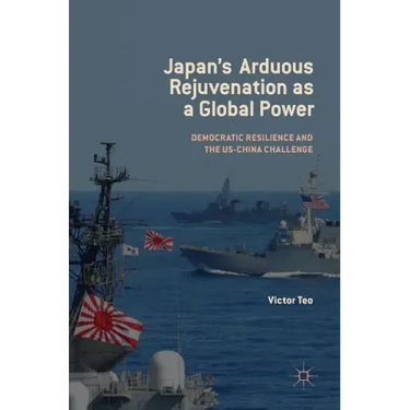 Japan's Arduous Rejuvenation as a Global Power: Democratic Resilience and the Us-China Challenge