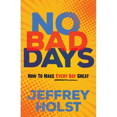 No Bad Days: How to Make Every Day Great
