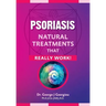 Psoriasis: Natural Treatments That Really Work!