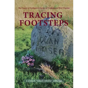 Tracing Footsteps: The Frasers of Scotland to Frazers of Virginia and West Virginia