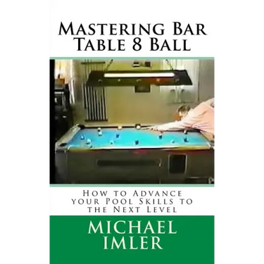 Mastering Bar Table 8 Ball: How to Advance your Pool Skills to the Next Level