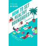 How To Set Healthy Boundaries For Children: 7 Simple Steps For Teaching Children Boundaries