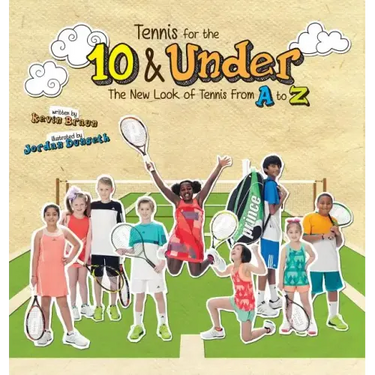 Tennis for the 10 & Under: The New Look of Tennis From A to Z