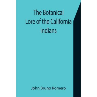 The Botanical Lore of the California Indians with Side Lights on Historical Incidents in California
