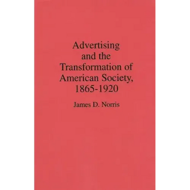 Advertising and the Transformation of American Society, 1865-1920