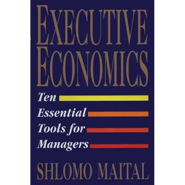 Executive Economics: Ten Tools for Business Decision Makers