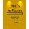 Piano for Any Occasion: Intermediate to Advanced Piano Songs and Selections
