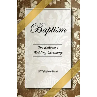 Baptism - The Believer's Wedding Ceremony
