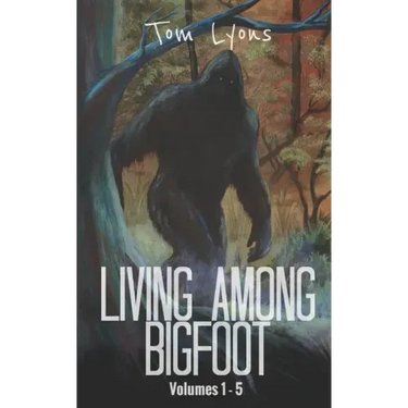 Living Among Bigfoot: Volumes 1-5