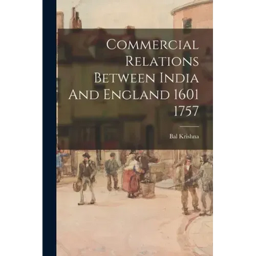 Commercial Relations Between India And England 1601 1757