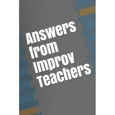 Answers from Improv Teachers