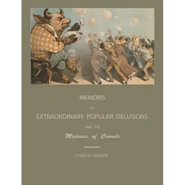 Extraordinary Popular Delusions and the Madness of Crowds