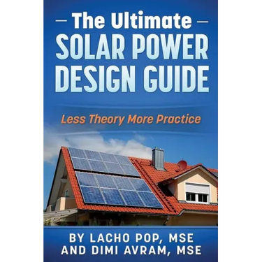 The Ultimate Solar Power Design Guide: Less Theory More Practice