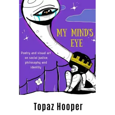 My Mind's Eye: Poetry and Visual Art on Social Justice, Philosophy and Identity