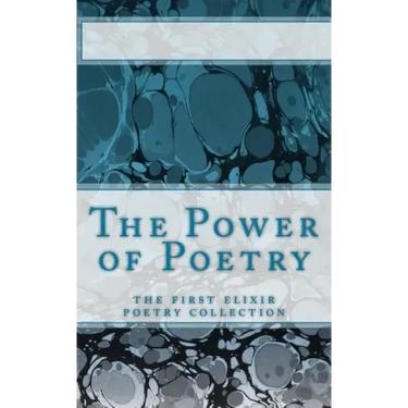 The Power of Poetry: The first Elixir Poetry collection