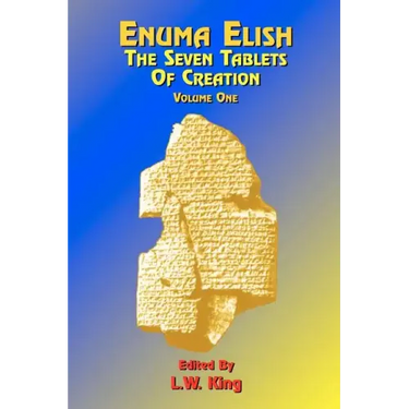 Enuma Elish: The Seven Tablets of Creation: Or the Babylonian and Assyrian Legends Concerning the Creation of the World and of Mankind; English Transl