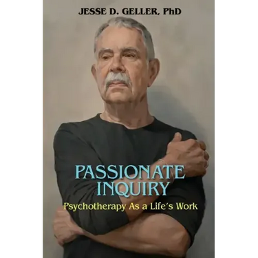 Passionate Inquiry: Psychotherapy as a Life's Work:: Psychotherapy as a Life's Work
