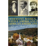 Vermont Women, Native Americans & African Americans: Out of the Shadows of History