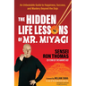The Hidden Life Lessons of Mr. Miyagi: An Unbeatable Guide to Happiness, Success, and Mastery Beyond the Dojo