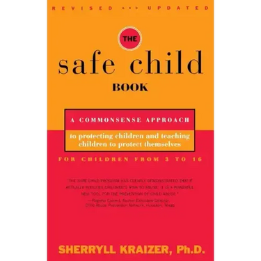 The Safe Child Book: A Commonsense Approach to Protecting Children and Teaching Children to Protect Themselves
