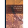Petroleum in California: a Concise and Reliable History of the Oil Industry of the State