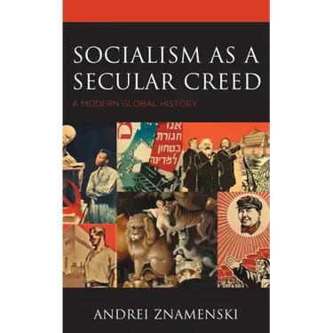Socialism as a Secular Creed: A Modern Global History