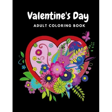 Valentine's Day Adult Coloring Book: Mandala, Flowers Romantic, Beautiful and Fun Valentine's Day Designs for Stress and Relaxation