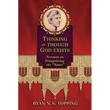 Thinking as Though God Exists: Newman on Evangelizing the "Nones"