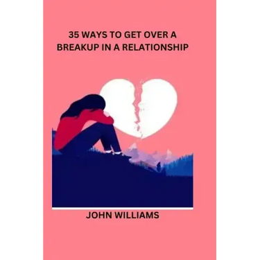 35 Ways to Get Over a Breakup in a Relationship