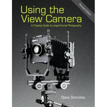 Using the View Camera: A Creative Guide to Large Format Photography