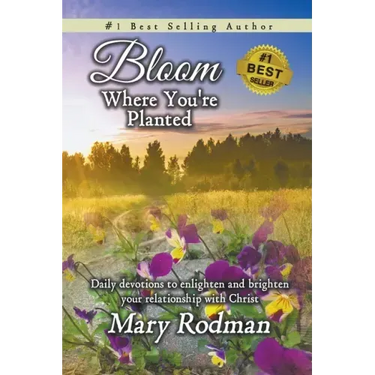 Bloom Where You're Planted: Daily Devotions to Enlighten and Brighten Your Relationship with Christ