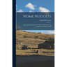 Nome Nuggets: Some of the Experiences of a Party of Gold Seekers in Northwestern Alaska in 1900