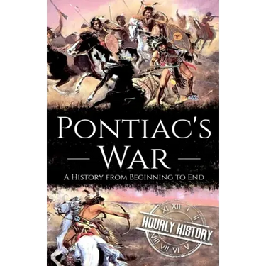 Pontiac's War: A History from Beginning to End