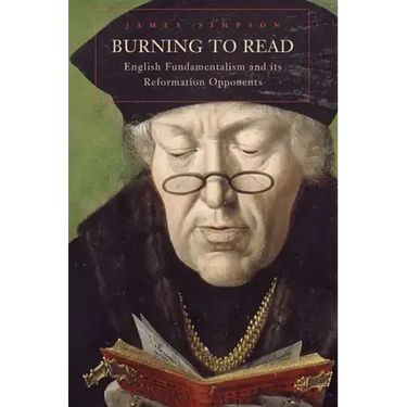 Burning to Read: English Fundamentalism and Its Reformation Opponents