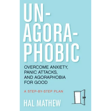 Un-Agoraphobic: Overcome Anxiety, Panic Attacks, and Agoraphobia for Good (Retrain Your Brain to Overcome Phobias)