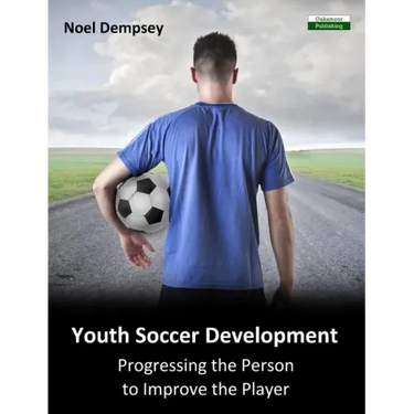 Youth Soccer Development: Progressing the Person to Improve the Player