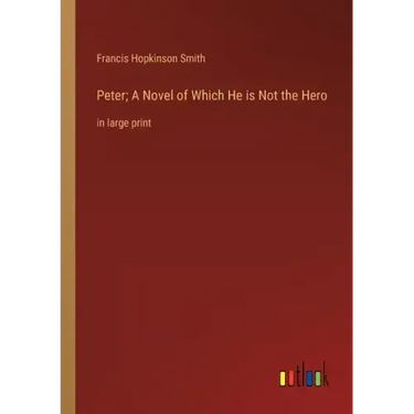 Peter; A Novel of Which He is Not the Hero: in large print