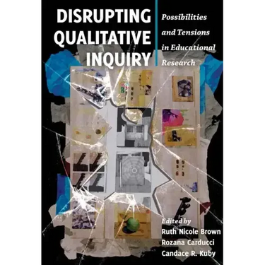 Disrupting Qualitative Inquiry: Possibilities and Tensions in Educational Research