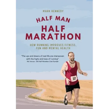 Half Man, Half Marathon: How Running Improves Fitness, Fun and Mental Health