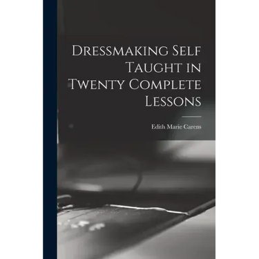 Dressmaking Self Taught in Twenty Complete Lessons