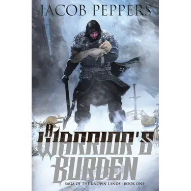A Warrior's Burden: Book One of Saga of the Known Lands